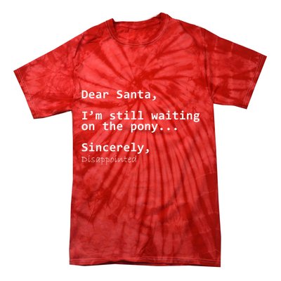 Dear Santa I'm Sincerely Disappointed No Pony Tie-Dye T-Shirt