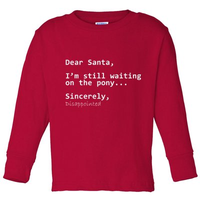Dear Santa I'm Sincerely Disappointed No Pony Toddler Long Sleeve Shirt