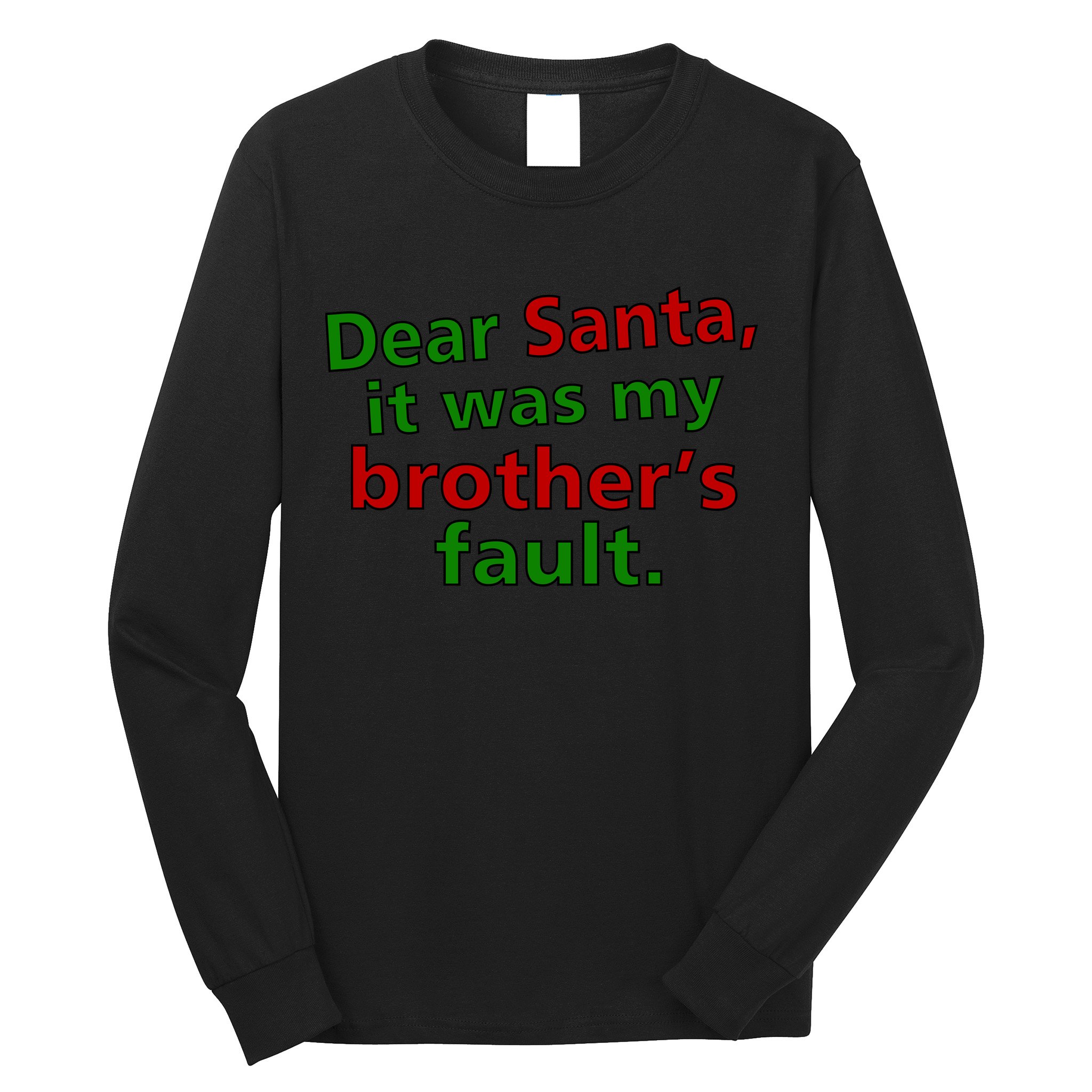 Dear Santa It Was My Brother's Fault Long Sleeve Shirt