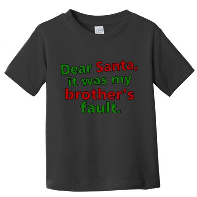 Dear Santa It Was My Brother's Fault Toddler T-Shirt
