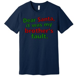 Dear Santa It Was My Brother's Fault Premium T-Shirt