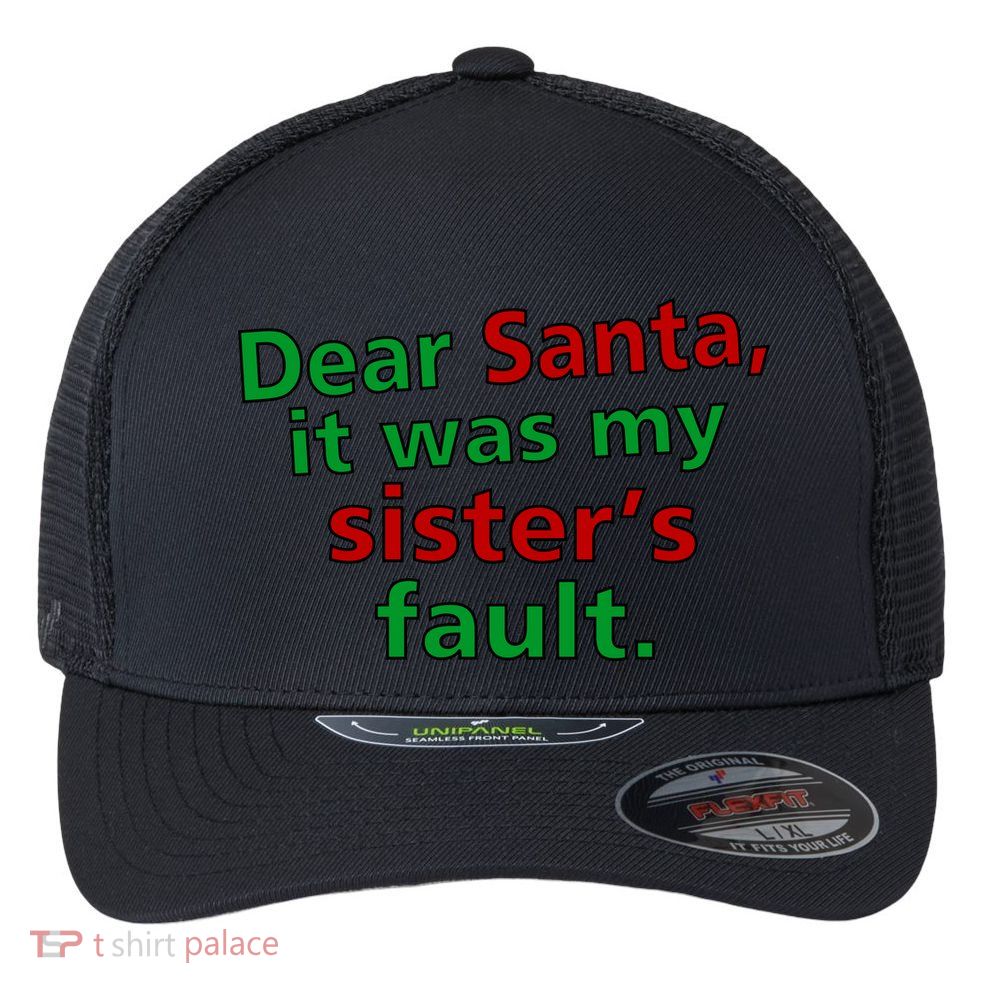 Dear Santa It Was My Sister's Fault Flexfit Unipanel Trucker Cap