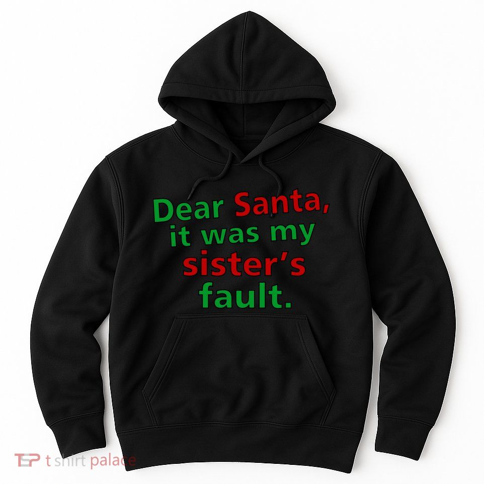 Dear Santa It Was My Sister's Fault Hoodie