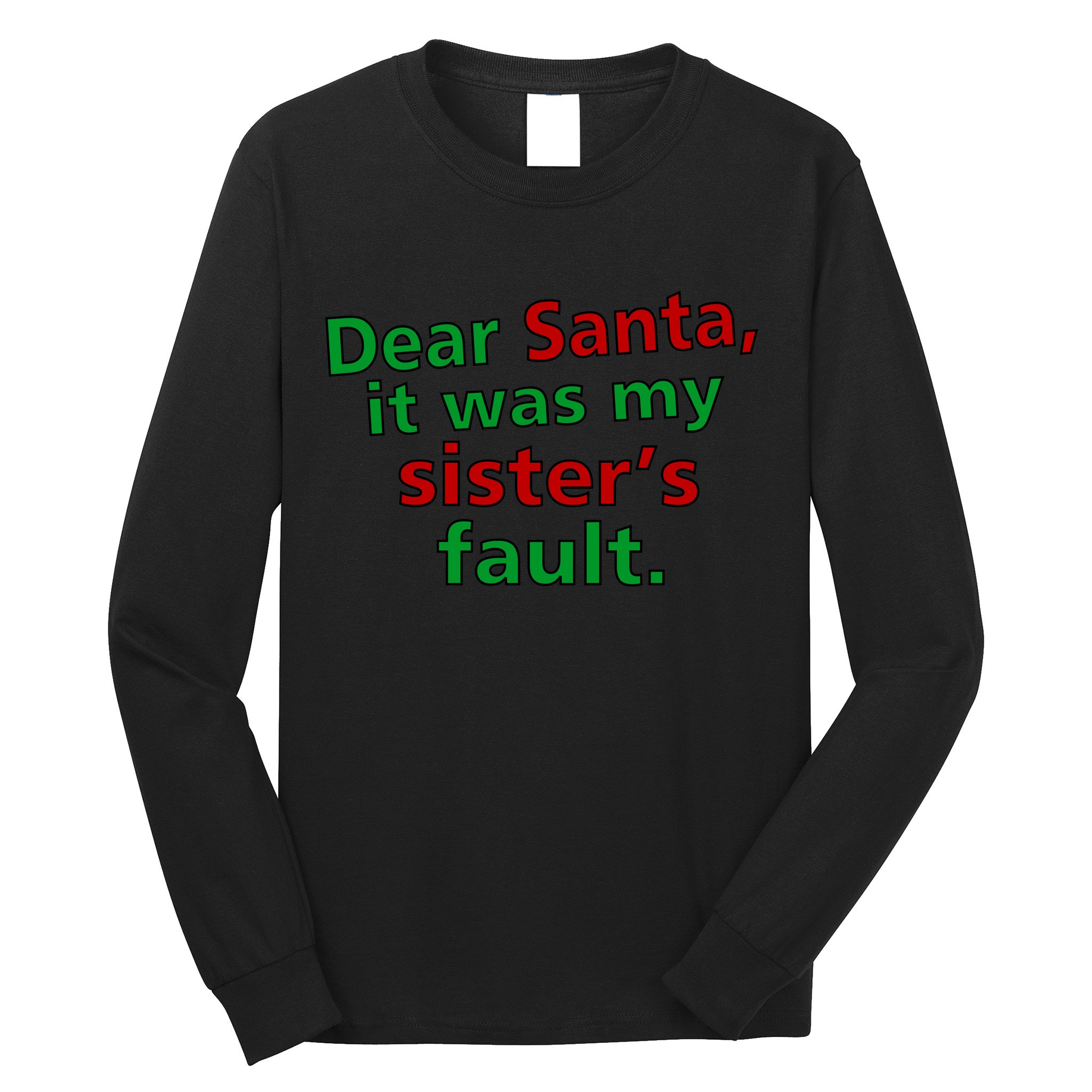 Dear Santa It Was My Sister's Fault Long Sleeve Shirt