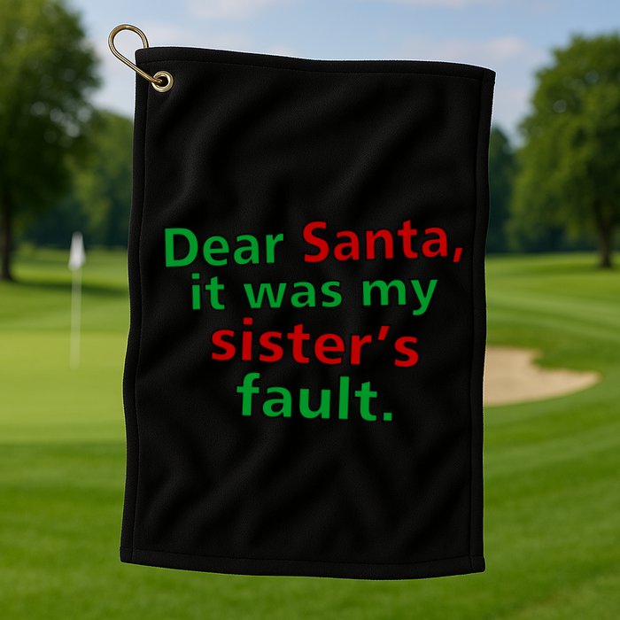 Dear Santa It Was My Sister's Fault Golf Towel