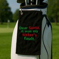 Dear Santa It Was My Sister's Fault Golf Towel