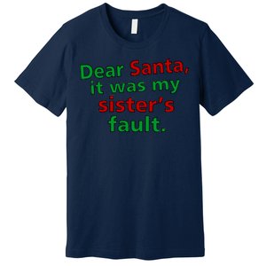 Dear Santa It Was My Sister's Fault Premium T-Shirt