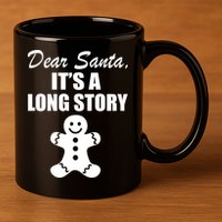 Dear Santa It's A Long Story 11oz C Handle Ceramic Mug