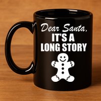 Dear Santa It's A Long Story 11oz C Handle Ceramic Mug