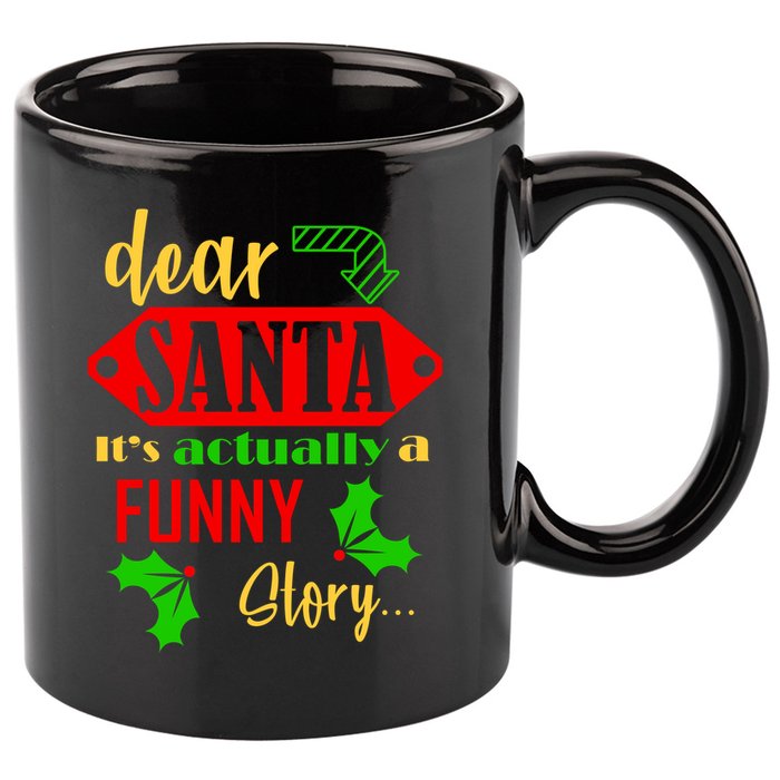 Dear Santa It's Actually A Funny Story 11oz C Handle Ceramic Mug