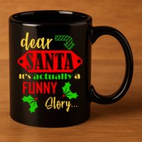 Dear Santa It's Actually A Funny Story 11oz C Handle Ceramic Mug