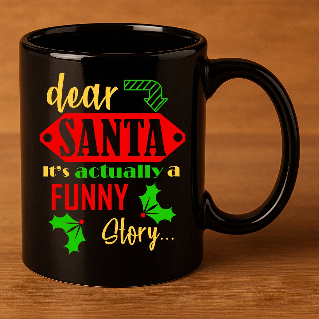 Dear Santa It's Actually A Funny Story 11oz C Handle Ceramic Mug