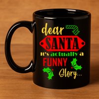 Dear Santa It's Actually A Funny Story 11oz C Handle Ceramic Mug