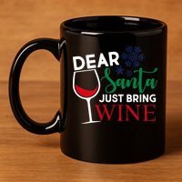 Dear Santa Just Bring Wine 11oz C Handle Ceramic Mug