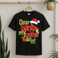 Dear Santa My Brother Did It T-Shirt
