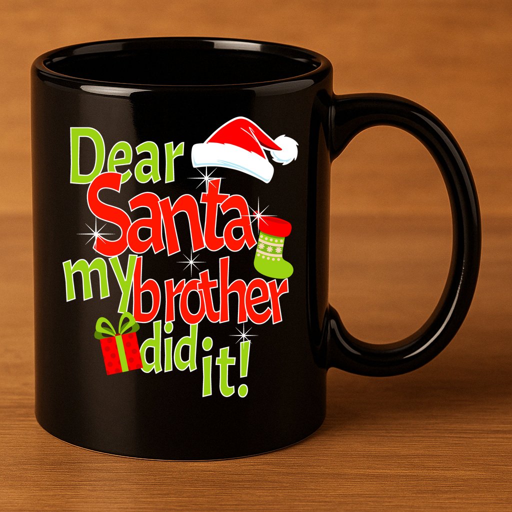 Dear Santa My Brother Did It 11oz C Handle Ceramic Mug