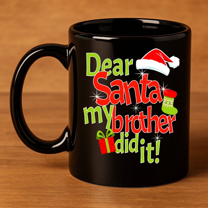 Dear Santa My Brother Did It 11oz C Handle Ceramic Mug
