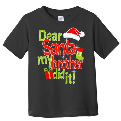 Dear Santa My Brother Did It Toddler T-Shirt