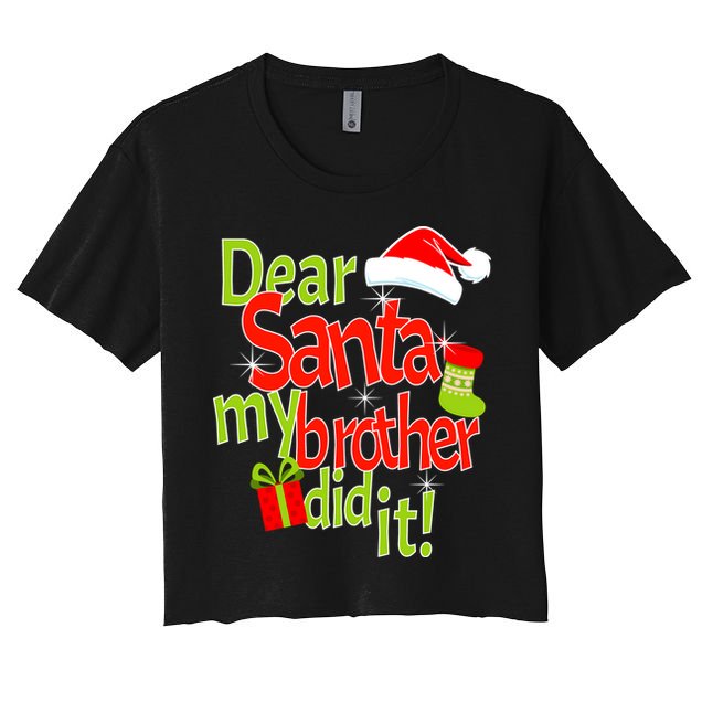 Dear Santa My Brother Did It Crop Top