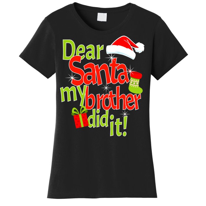 Dear Santa My Brother Did It Women's T-Shirt