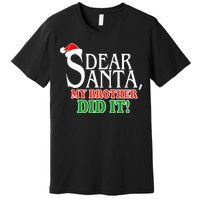 Dear Santa My Brother Did It Funny Christmas Premium T-Shirt