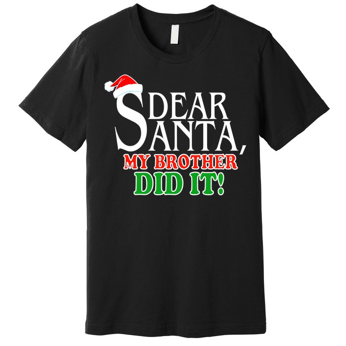 Dear Santa My Brother Did It Funny Christmas Premium T-Shirt