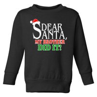 Dear Santa My Brother Did It Funny Christmas Toddler Sweatshirt