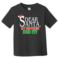 Dear Santa My Brother Did It Funny Christmas Toddler T-Shirt