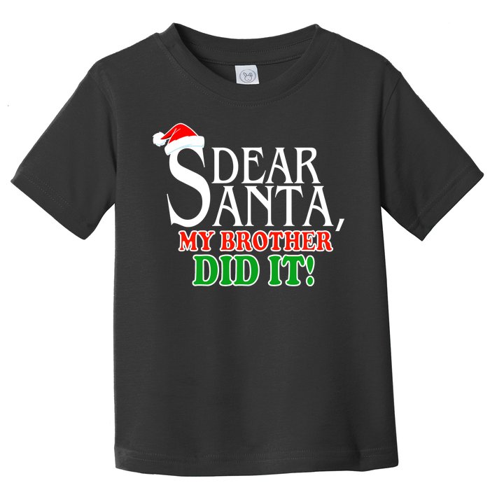 Dear Santa My Brother Did It Funny Christmas Toddler T-Shirt