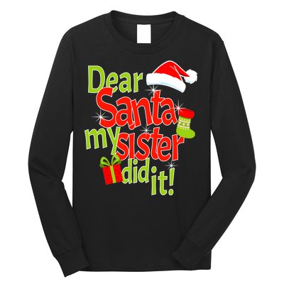 Dear Santa My Sister Did It Long Sleeve Shirt