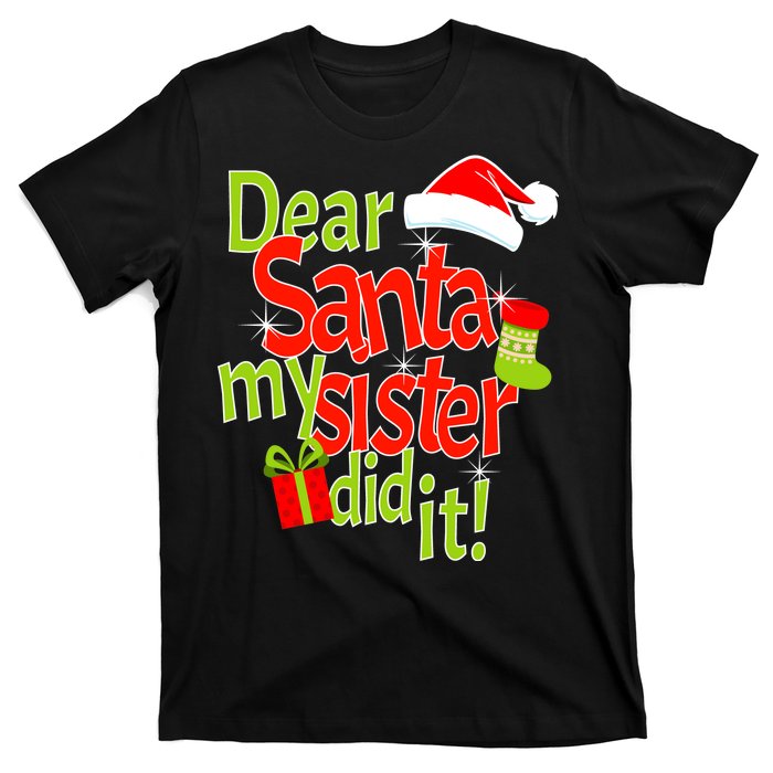 Dear Santa My Sister Did It T-Shirt