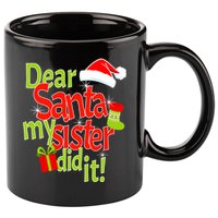 Dear Santa My Sister Did It 11oz C Handle Ceramic Mug