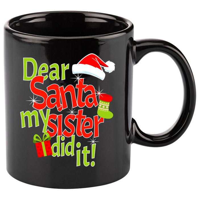 Dear Santa My Sister Did It 11oz C Handle Ceramic Mug