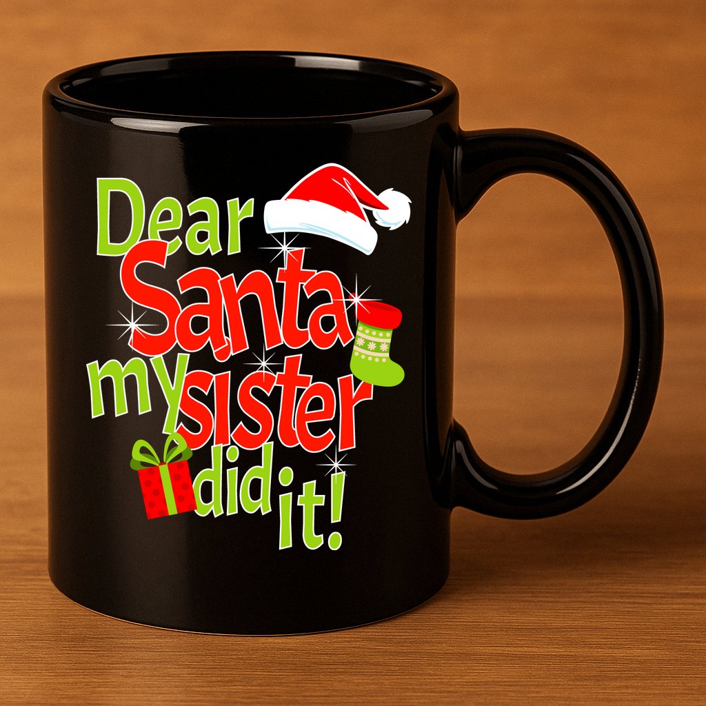 Dear Santa My Sister Did It 11oz C Handle Ceramic Mug