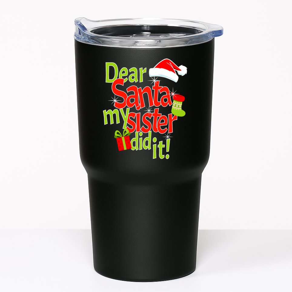 Dear Santa My Sister Did It Tumbler