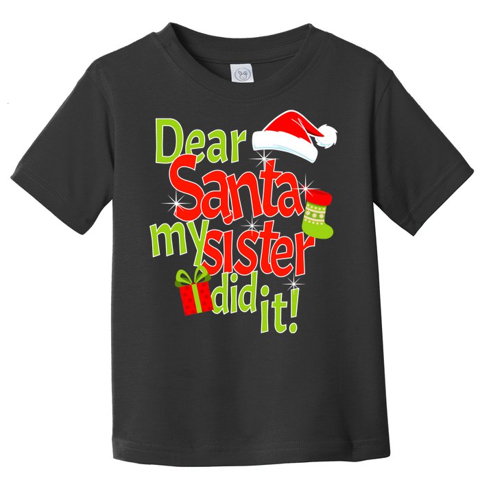 Dear Santa My Sister Did It Toddler T-Shirt