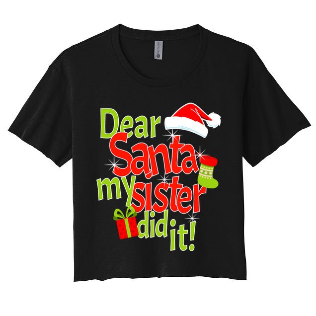 Dear Santa My Sister Did It Crop Top