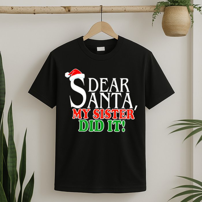 Dear Santa My Sister Did It Funny Christmas T-Shirt