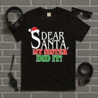 Dear Santa My Sister Did It Funny Christmas T-Shirt