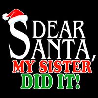 Dear Santa My Sister Did It Funny Christmas T-Shirt