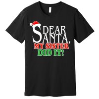 Dear Santa My Sister Did It Funny Christmas Premium T-Shirt