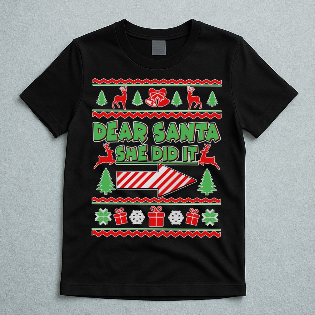 Dear Santa She Did It Ugly Christmas Matching T-Shirt