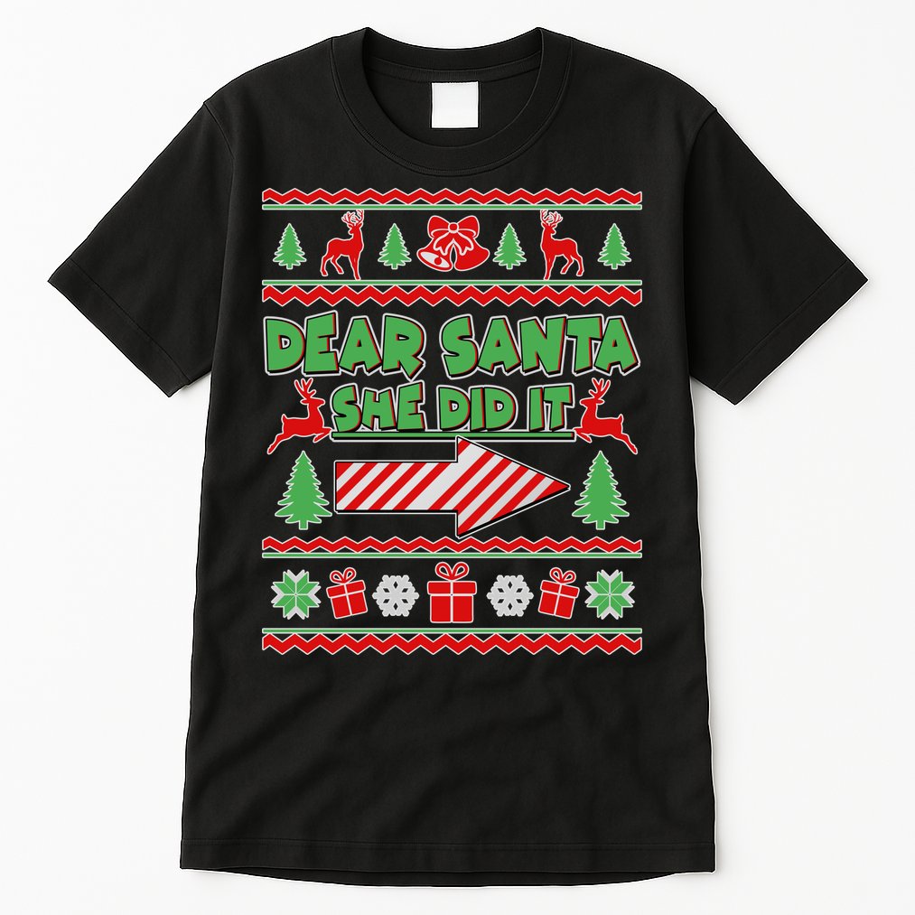 Dear Santa She Did It Ugly Christmas Matching Tall T-Shirt
