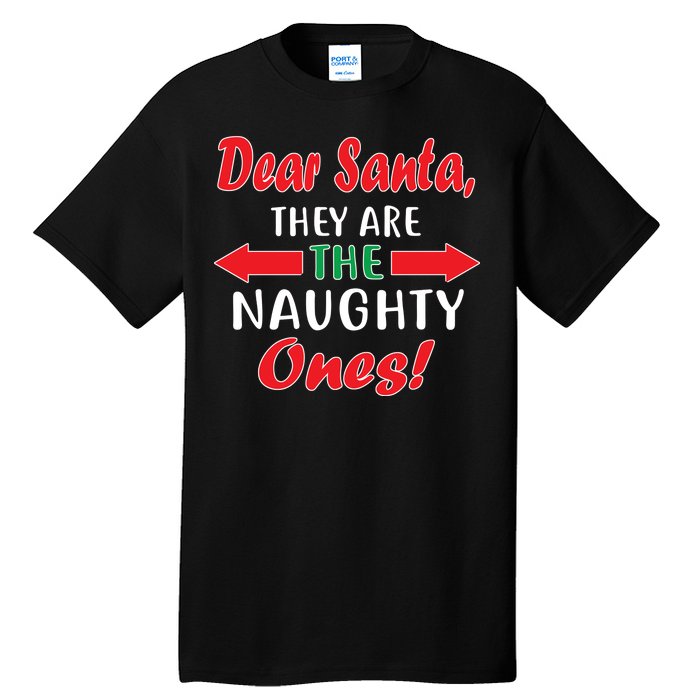 Dear Santa They Are The Naughty Ones Tall T-Shirt