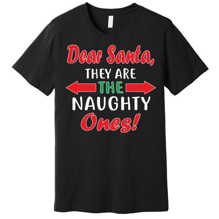 Dear Santa They Are The Naughty Ones Premium T-Shirt