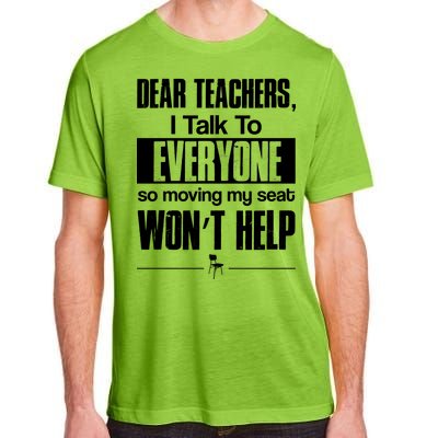 Dear Teachers I Talk To Everyone So Moving My Seat Won't Help Adult ChromaSoft Performance T-Shirt