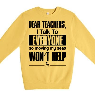 Dear Teachers I Talk To Everyone So Moving My Seat Won't Help Premium Crewneck Sweatshirt