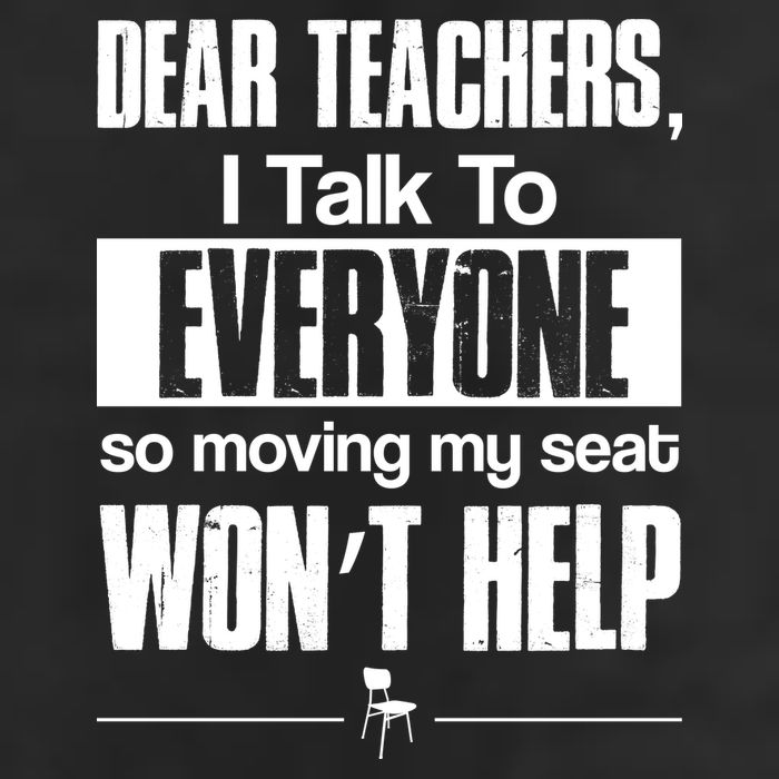 Dear Teachers I Talk To Everyone So Moving My Seat Won't Help Cool Comfort Performance Bucket Hat