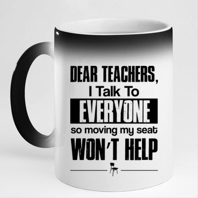 Dear Teachers I Talk To Everyone So Moving My Seat Won't Help 11oz Black Color Changing Mug