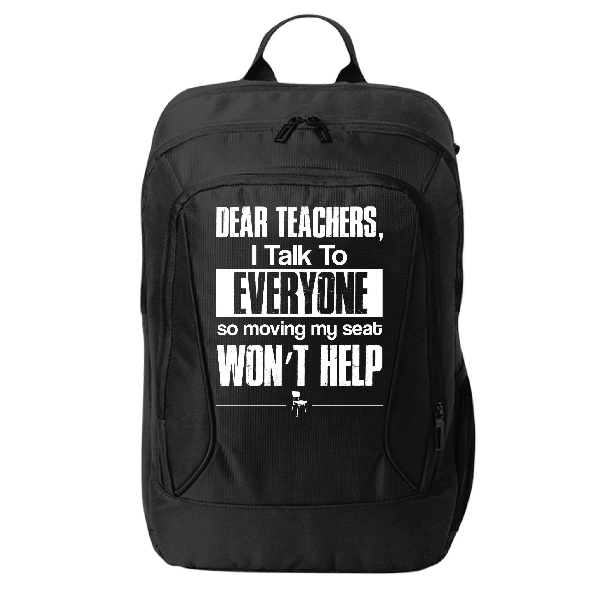 Dear Teachers I Talk To Everyone So Moving My Seat Won't Help City Backpack